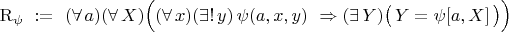 ${\rm R}_\psi\ :=\ (\forall\,a)(\forall\,X)\Bigl((\forall\,x)(\exists!\,y)\,\psi(a,x,y)\ \Rightarrow(\exists\,Y)\bigl(\,Y=\psi[a,X]\,\bigr)\Bigr)$