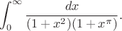 $$\int_0^\infty\frac{dx}{(1+x^2)(1+x^\pi)}.$$