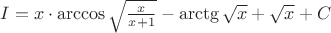 $I=x\cdot \arccos {\sqrt{\frac{x}{x+1}}}-\arctg{\sqrt{x}}+\sqrt{x}+C $