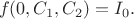 $$f(0,C_1,C_2)=I_0.$$