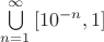 $\bigcup\limits_{n=1}^{\infty}{\left[10^{-n},1\right]}$