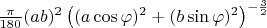 $\frac{\pi}{180}(ab)^2\left((a\cos\varphi)^2+(b\sin\varphi)^2\right)^{-\frac 3 2}$