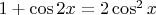 $1+\cos 2x=2\cos^2 x$