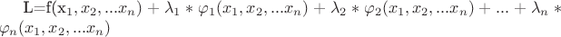L=f(x_1,x_2,...x_n)+\lambda_1*\varphi_1(x_1,x_2,...x_n)+\lambda_2*\varphi_2(x_1,x_2,...x_n)+...+\lambda_n*\varphi_n(x_1,x_2,...x_n)
