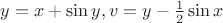 $ y=x+ \sin y, v=y- \frac12 \sin x $