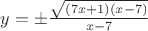 $y=\pm\frac{\sqrt{(7x+1)(x-7)}}{x-7}$