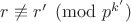 $r\not\equiv r' \pmod{p^{k'}}$