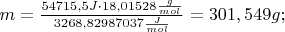 $m= \frac{54715,5 J\cdot 18,01528\frac {g}{mol}}{3268,82987037\frac {J}{mol}} = 301,549g;$