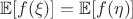 $$\mathbb{E}[f(\xi)] = \mathbb{E}[f(\eta)]$$
