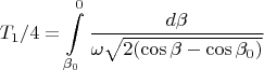 $$T_1/4=\int\limits_{\beta_0}^{0}\frac{d\beta}{\omega\sqrt{2(\cos\beta-\cos\beta_0)}}$$