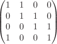 $$\begin{pmatrix} 1&1&0&0 \\ 0&1&1&0 \\ 0&0&1&1 \\ 1&0&0&1 \end{pmatrix}$$