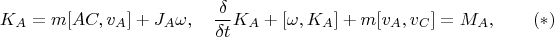 $$K_A=m[AC,v_A]+J_A\omega,\quad \frac{\delta}{\delta t}K_A+[\omega,K_A]+m[v_A,v_C]=M_A,\qquad (*)$$