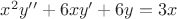 ${x}^{2}y''+6xy'+6y=3x$