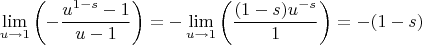 $$
\lim_{u\to 1}\left(-\frac{u^{1-s}-1}{u-1}\right)=-\lim_{u\to 1} \left(\frac{(1-s) u^{-s}}{1}\right)=-(1-s)
$$
