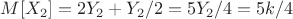 $M[X_2] = 2Y_2 + {Y_2}/2 = 5{Y_2}/4 = 5k/4$