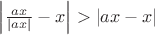 $\left|\frac{ax}{|ax|}-x\right|>|ax-x|$