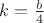 $k=\frac{b}{4}