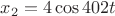 $x_{2}=4\cos 402t$