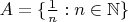 $A=\{\frac 1n:n\in\mathbb N\}$