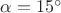$\alpha=15^\circ$