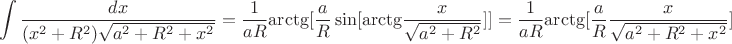 $$\[\int {\frac{{dx}}{{({x^2} + {R^2})\sqrt {{a^2} + {R^2} + {x^2}} }}}  = \frac{1}{{aR}}{\mathop{\rm arctg}\nolimits} [\frac{a}{R}\sin [{\mathop{\rm arctg}\nolimits} \frac{x}{{\sqrt {{a^2} + {R^2}} }}]] = \frac{1}{{aR}}{\mathop{\rm arctg}\nolimits} [\frac{a}{R}\frac{x}{{\sqrt {{a^2} + {R^2} + {x^2}} }}]\]$$