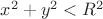 $x^2+y^2<R^2$
