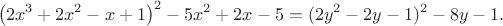 $$\left(2x^3 +2 x^2 - x +1\right)^2 - 5 x^2 + 2x -5=(2y^2-2y-1)^2-8y-1.$$