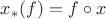 $x_{*}(f) = f \circ x$ $x_{*}(f) = f \circ x$