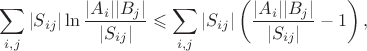 $$\sum_{i,j}|S_{ij}|\ln\frac{|A_i||B_j|}{|S_{ij}|}\leqslant\sum_{i,j}|S_{ij}|\left(\frac{|A_i||B_j|}{|S_{ij}|}-1\right),$$