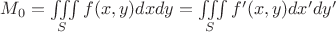$M_0=\iiint\limits_{S}f(x,y)dxdy=\iiint\limits_{S}f'(x,y)dx'dy'$
