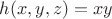 $h(x,y,z)=xy$