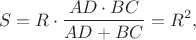 $$S=R \cdot \frac{AD \cdot BC}{AD + BC}=R^2,$$