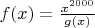 $f(x)= \frac{x^{2000}}{g(x)}$