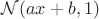 $\mathcal{N}(ax+b, 1)
