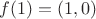 $f(1) = (1, 0)$