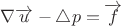 $\nabla \overrightarrow{u} - \triangle{p} = \overrightarrow{f}$