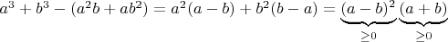 $a^3+b^3-(a^2b+ab^2)=a^2(a-b)+b^2(b-a)=\underbrace{(a-b)^2}_{\ge 0}\underbrace{(a+b)}_{\ge 0}$