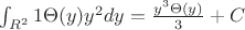 $\int_{R^2}^{} 1\Theta(y)y^2dy = \frac{y^3\Theta(y)}{3} + C$