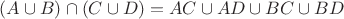 $(A\cup B)\cap (C\cup D)=AC\cup AD\cup BC\cup BD$