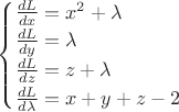 $ \begin{cases} \frac {dL} {dx} = x^2 + \lambda$\\
\frac {dL} {dy} = \lambda$\\
\frac {dL} {dz} = z + \lambda$$\\
\frac {dL} {d\lambda} = x+y+z-2$ \end{cases}