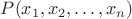$P(x_1 ,x_2 , \ldots ,x_n )$