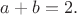 $a+b=2.$