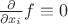 $\frac {\partial}{\partial x_i} f \equiv 0$