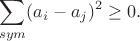 $$\sum_{sym}(a_i-a_j)^2\geq0.$$