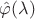 ${\hat \varphi (\lambda )}$