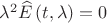 ${\lambda ^2}\widehat E\left({t,\lambda}\right) = 0$