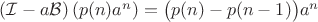 $(\mathcal{I}-a\mathcal{B})\left(p(n)a^n\right)=\bigl(p(n)-p(n-1)\bigr)a^n$