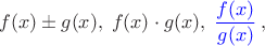 $$f(x)\pm g(x),\;f(x)\cdot g(x),\;{\color{blue}\frac{f(x)}{g(x)}}\,,$$