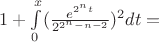 $1+\int\limits_{0}^{x}(\frac{e^{2^nt}}{2^{2^n-n-2}})^2dt=$