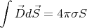 $$\int\limits_{}^{} \vec{D}d\vec{S} = 4 \pi \sigma S$$